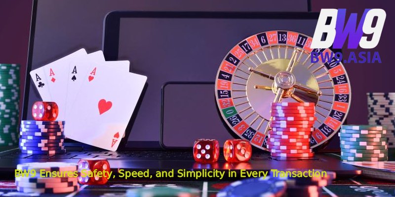BW9 – A Fresh and Friendly Home for Entertainment Bettors 5 BW9 Ensures Safety Speed and Simplicity in Every Transaction