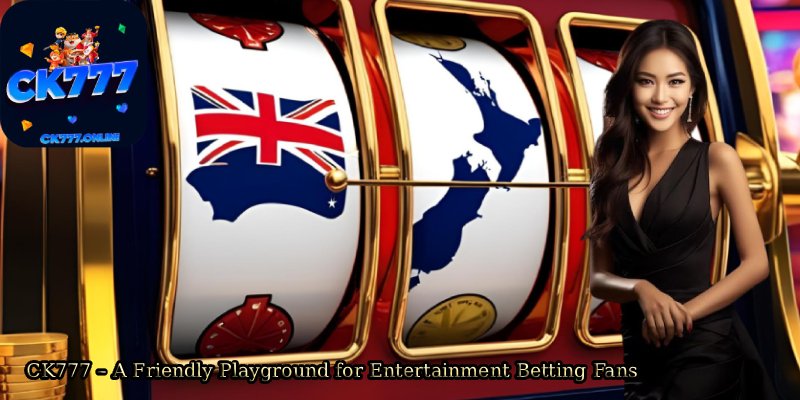 CK777 – A Friendly Playground for Entertainment Betting Fans 1 CK777 – A Friendly Playground for Entertainment Betting Fans