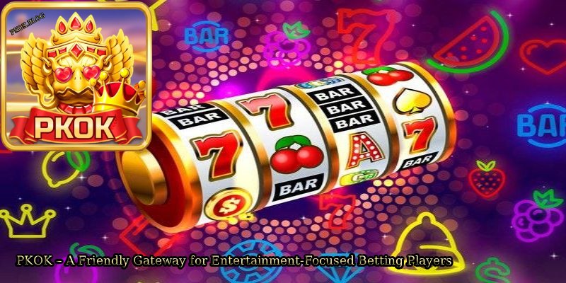 PKOK – A Friendly Gateway for Entertainment Focused Betting Players