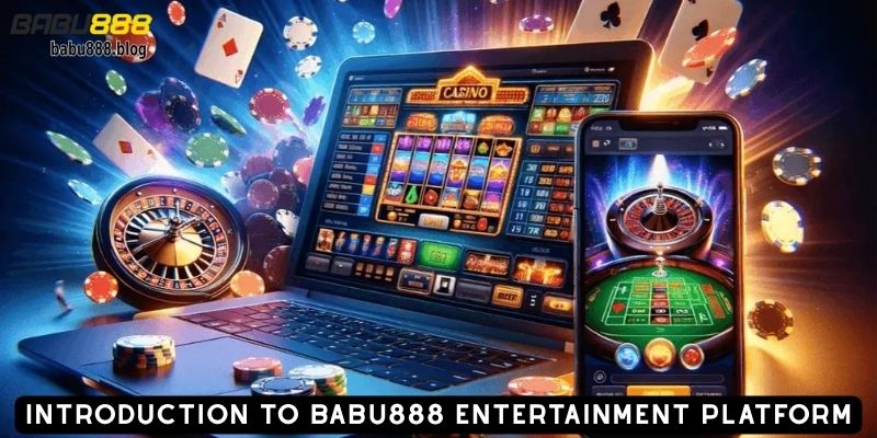 Introduction to BABU888 Entertainment Platform